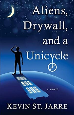 Aliens, Drywall, and a Unicycle by Kevin St. Jarre