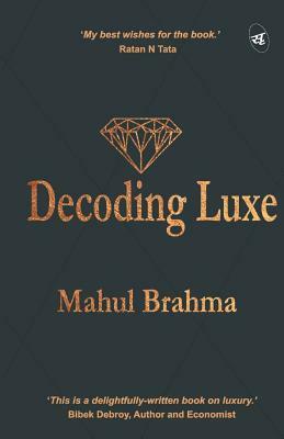 Decoding Luxe by Mahul Brahma