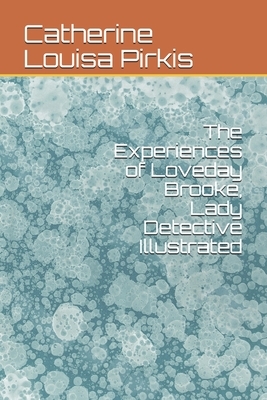 The Experiences of Loveday Brooke, Lady Detective Illustrated by Catherine Louisa Pirkis