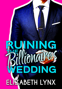 Ruining the Billionaire's Wedding by Elizabeth Lynx