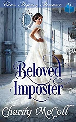 Beloved Imposter: Clean Regency Romance by Charity McColl