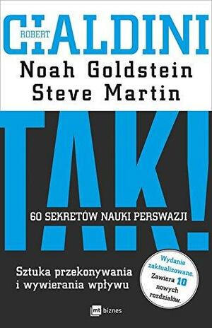 TAK! 60 sekretów nauki perswazji. Sztuka przekonywania i wywierania wpływu by Noah J. Goldstein, Robert B. Cialdini