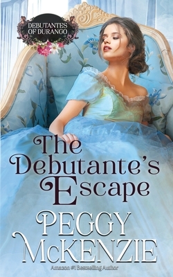 The Debutante's Escape: Western Historical Romance by Peggy McKenzie