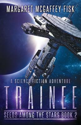 Trainee: A Science Fiction Adventure by Margaret McGaffey Fisk