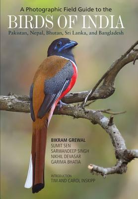 A Photographic Field Guide to the Birds of India, Pakistan, Nepal, Bhutan, Sri Lanka, and Bangladesh by Bikram Grewal, Sarwandeep Singh, Sumit Sen