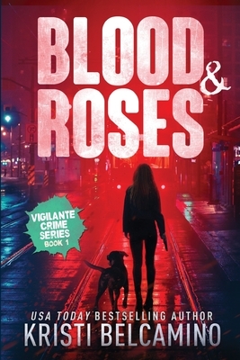 Blood & Roses by Kristi Belcamino