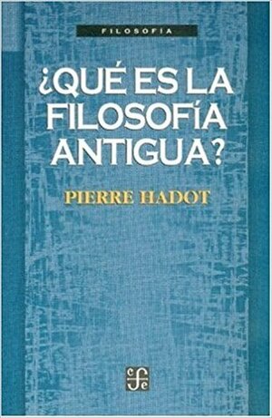 ¿Qué es la filosofía antigua? by Pierre Hadot