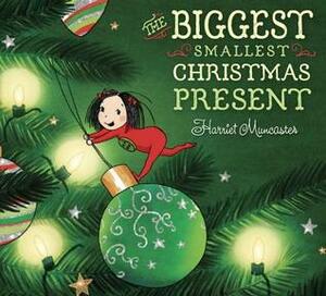 The Biggest Smallest Christmas Present by Harriet Muncaster