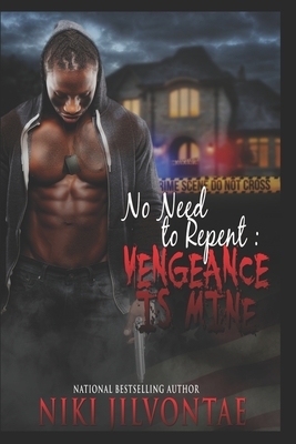 No Need to Repent: Vengeance is Mine by Niki Jilvontae