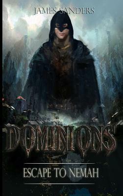 Escape to Nemah: Dominions by James Sanders