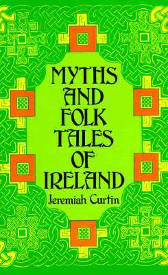 Myths and Folk Tales of Ireland by Jeremiah Curtin