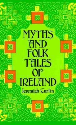 Myths and Folk Tales of Ireland by Jeremiah Curtin