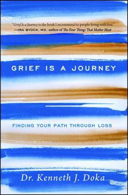 Grief Is a Journey: Finding Your Path Through Loss by Kenneth J. Doka