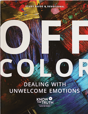 Off Color: Dealing with Unwelcome Emotions Study Guide and Devotional  by Philip De Courcy