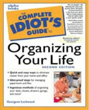 The Complete Idiot's Guide to Organizing Your Life by Georgene Lockwood