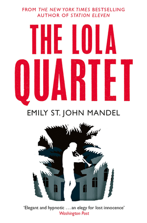 The Lola Quartet by Emily St. John Mandel