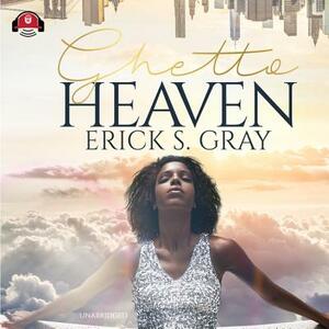 Ghetto Heaven by Erick S. Gray
