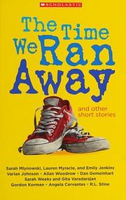 The Time We Ran Away and Other Stories by Emily Jenkins, R.L. Stine, R.L. Stine, Gita Varadarajan, Dan Gemeinhart, Varian Johnson, Gordon Korman, Sarah Weeks, Sarah Mlynowski, Allan Woodrow, Angela Cervantes, Lauren Myracle