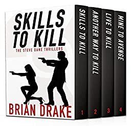 Skills To Kill: The Steve Dane Thrillers by Brian Drake