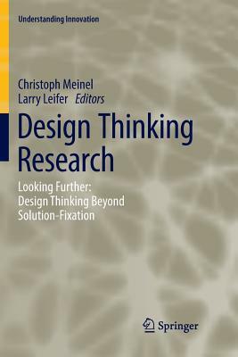 Design Thinking Research: Looking Further: Design Thinking Beyond Solution-Fixation by 