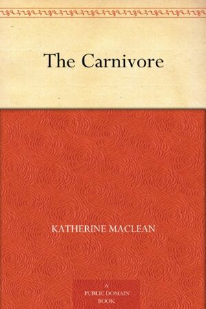 The Carnivore by Katherine MacLean