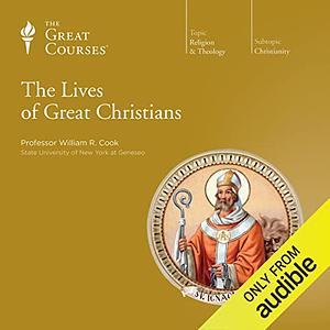 The Lives of Great Christians by William R. Cook