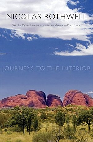 Journeys to the Interior by Nicolas Rothwell