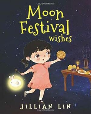 Moon Festival Wishes: Moon Cake and Mid-Autumn Festival Celebration (Fun Festivals) by Jillian Lin, Shi Meng