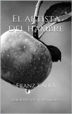 El artista del hambre by Franz Kafka, Franz Kafka