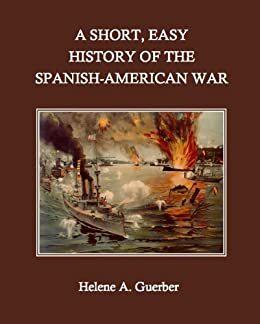 A Short, Easy History of the Spanish-American War by Hélène A. Guerber