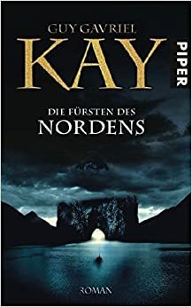 Die Fürsten des Nordens by Guy Gavriel Kay