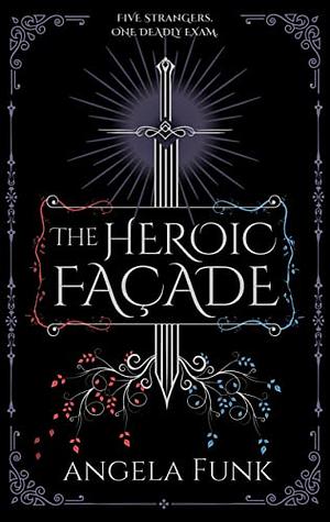 The Heroic Facade: A New Adult Adventure Fantasy by Angela Funk