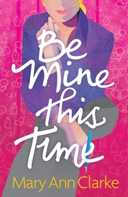 Be Mine This Time: (Having It All Book 1) by Maryann Clarke