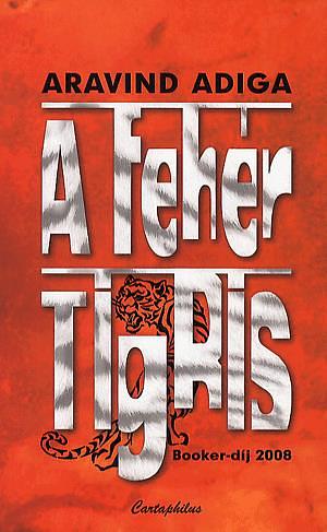 A fehér tigris by Aravind Adiga