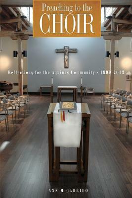 Preaching to the Choir: Reflections for the Aquinas Community by Ann M. Garrido