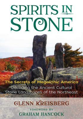 Spirits in Stone: The Secrets of Megalithic America by Glenn Kreisberg