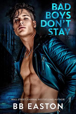 Bad Boys Don't Stay  by BB Easton