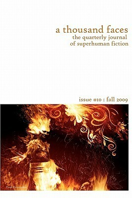 A Thousand Faces, the Quarterly Journal of Superhuman Fiction: Issue #10: Fall 2009 by Jackie Kessler, Chad Carver, Joe Sergi, Frank Byrns, K.C. Ball, Ian Thomas Healy, Matt Betts, Tom Cardamone, Russell J. Fellows, Orrin Grey, Erin M. Kinch, Donna Farley, Greg Boxer, Spencer Koelle