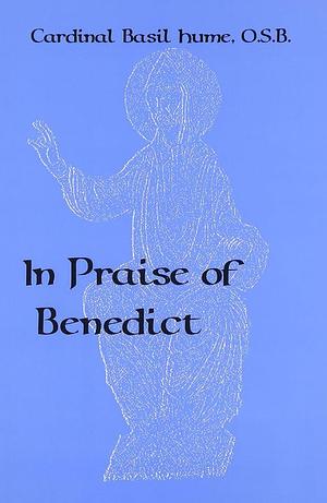 In Praise of Benedict by Basil Hume