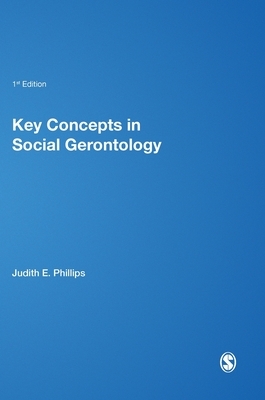 Key Concepts in Social Gerontology by Judith E. Phillips, Kristine J. Ajrouch, Sarah Hillcoat-Nalletamby