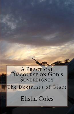 A Practical Discourse on God's Sovereingnty: The Doctrines of Grace by Elisha Coles, David Clarke