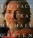 The Face of Texas: Portraits of Texans by Elizabeth O'Brien