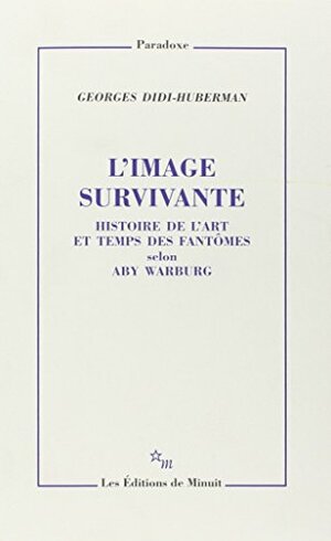 L'image survivante. Histoire de l'art et temps des fantômes selon Aby Warburg by Georges Didi-Huberman