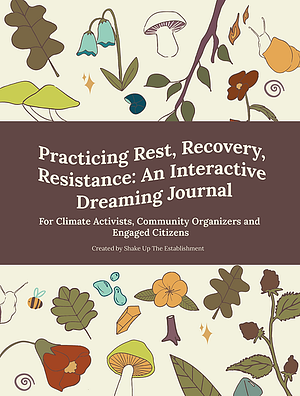Practicing Rest, Recovery, Resistance: An Interactive Dreaming Journal by Shake Up The Establishment
