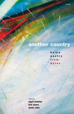 Another Country by Ken Jones, Lynne Rees, Nigel Jenkins