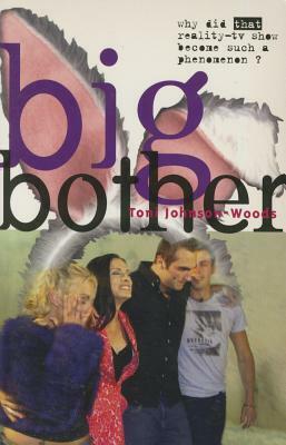 Big Bother: Why Did That Reality TV Show Become Such a Phenomenon? by Toni Johnson-Woods