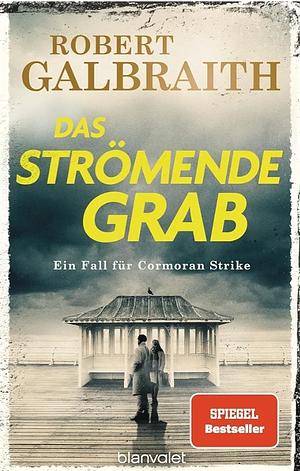 Das strömende Grab: Ein Fall für Cormoran Strike by Robert Galbraith