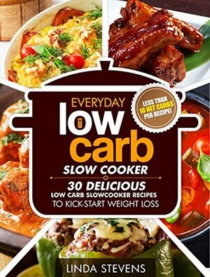 Low Carb Living Slow Cooker Cookbook: 30 Delicious Low-Carb Slow Cooker Recipes to Kick-Start Weight Loss (Low Carb Living Series Book 4) by Linda Stevens, Low-carb Slow Cooker Cookbook