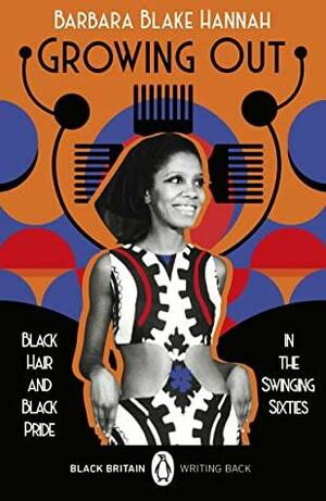 Growing Out: Black Hair and Black Pride in the Swinging 60s by Barbara Blake Hannah