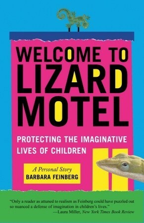 Welcome to Lizard Motel: Children, Stories, and the Mystery of Making Things Up by Barbara Feinberg